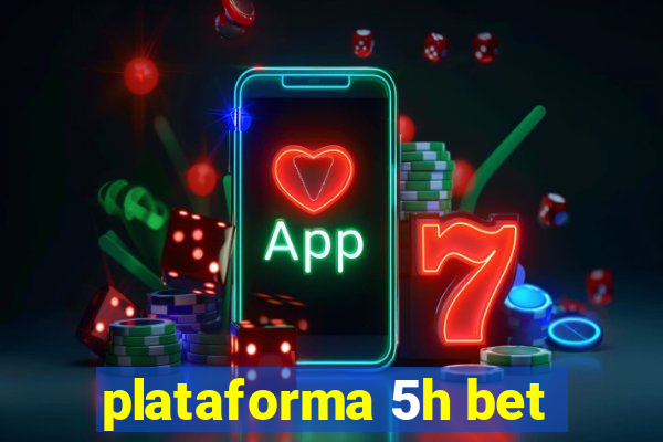 plataforma 5h bet